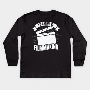 I'd Rather Be Filmmaking Film Director Gift Kids Long Sleeve T-Shirt